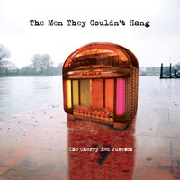 Men They Couldn't Hang: The Cherry Red Jukebox