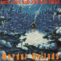 Nick Cave & The Bad Seeds : Murder Ballads