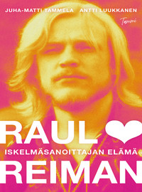 Luukkanen, Antti: Raul Reiman - iskelmäsanoittajan elämä
