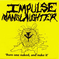 Impulse Manslaughter: Burn One Naked And Nuke It