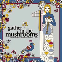 V/A: Gather In the Mushrooms: the British Folk Underground 1969-1975