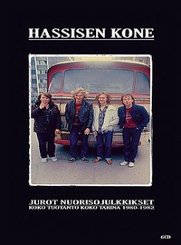 Hassisen Kone : Jurot nuorisojulkkikset - koko tuotanto, koko tarina 1980-1982