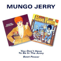 Mungo Jerry: You Don't Have To Be In The Army / Boot Power