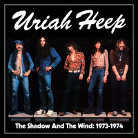 Uriah Heep : The Shadow and the Wind: 1973-1974