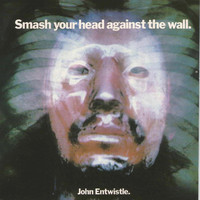 Entwistle, John: Smash Your Head Against The Wall