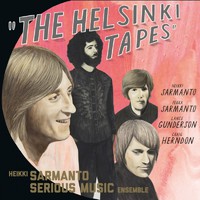 Sarmanto, Heikki / Heikki Sarmanto Serious Music Ensemble : The Helsinki Tapes Vol. 1