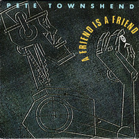 Townshend, Pete : A Friend Is A Friend
