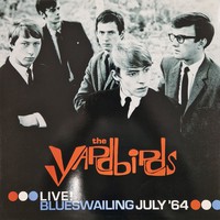 Yardbirds : Live! Blueswailing July '64