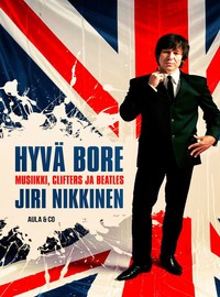 Nikkinen, Jiri : Hyvä bore - Clifters, Beatles ja koko elämäni musan parissa