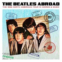Beatles : Abroad... the 1965 north american tour in words & music