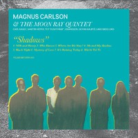 Carlson, Magnus / Magnus Carlson & The Moon Ray Quintet : Shadows