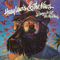 Huey Lewis & The News: Doing It All For My Baby