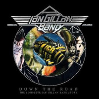 Ian Gillan Band: Down the road - The complete Ian Gillan band story
