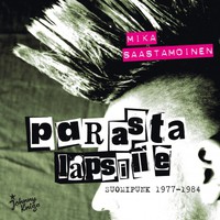 Terveet Kädet / Kaaos / Kollaa Kestää / Saastamoinen, Mika : Parasta Lapsille - Suomipunk 1977-1984