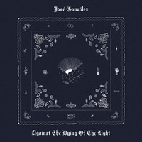 Gonzalez, Jose: Against The Dying Of The Light