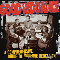 Good Riddance : A Comprehensive Guide To Moderne Rebellion