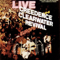 Creedence Clearwater Revival : Live In Europe