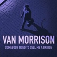 Morrison, Van : Somebody Tried To Sell Me a Bridge