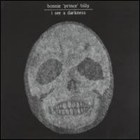 Bonnie 'Prince' Billy: I see a darkness
