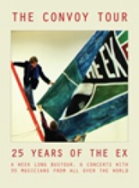 Ex: The Convoy Tour - 25 Years Of The Ex
