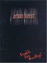 Acid Bath: Double Live Bootleg