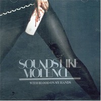 Sounds Like Violence: With blood on my hands