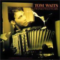 Waits, Tom: Franks wild years