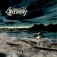 Cryptopsy : And then you'll beg
