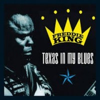 King, Freddie: Texas In My Blues