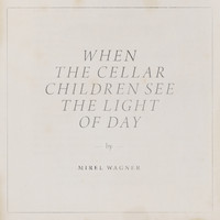 Wagner, Mirel: When the cellar children see the light of the day