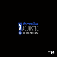 Status Quo : Aquostic! Live At The Roundhouse