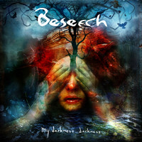 Beseech: My darkness, darkess