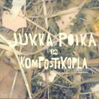 Jukka Poika / Kompostikopla : Jukka poika & kompostikopla