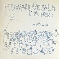 Vesala, Edward : I'm Here