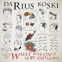 Koski, Darius: What Was Once is By and Gone