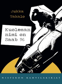 Takalo, Jukka : Kuoleman nimi on Saab 96