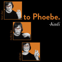 To Phoebe: Kadi