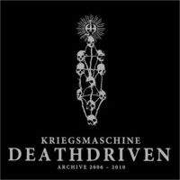 Kriegsmaschine : Deathdriven: Archive 2006-2010