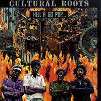 Cultural Roots : Hell A Go Pop...