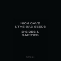 Cave, Nick: B-sides and rarities (Part I & II)