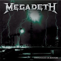 Megadeth : Unplugged in Boston