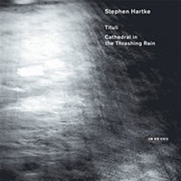 Hartke, Stephen: Tituli / cathedral in the trashing rain