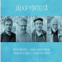 Aaltonen, Juhani / Björkenheim, Raoul / Innanen, Mikko / Mustonen, Teemu : Jälkipyörteitä