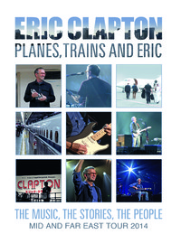 Clapton, Eric: Planes, Trains and Eric - Mid and Far East Tour 2014