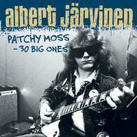 Järvinen, Albert : Patchy Moss - 30 Big Ones