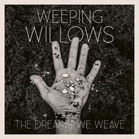 Weeping Willows : The Dreams We Weave