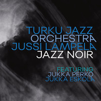 Eskola, Jukka / Perko, Jukka / Turku Jazz Orchestra / Lampela, Jussi : Jazz Noir