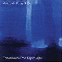 Neptune Towers : Transmissions from empire algol