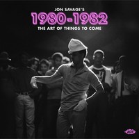 V/A: Jon savage's 1980-1982 - the art of things to come