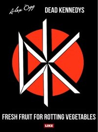Ogg, Alex: Dead Kennedys - Fresh Fruit for Rotting Vegetables